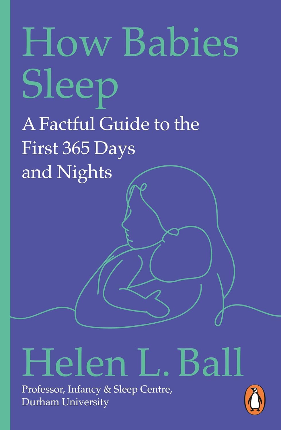 How Babies Sleep: A Factful Guide to the First 365 Days and Nights