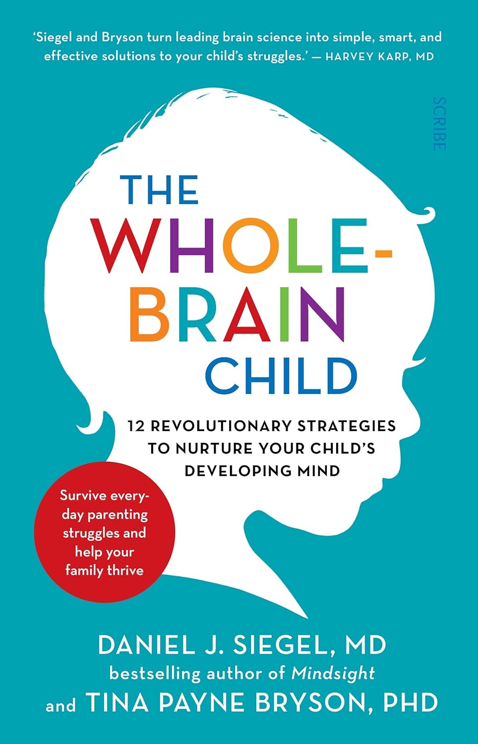 The Whole Brain Child: 12 revolutionary strategies to Nurture Your Child's Developing Mind