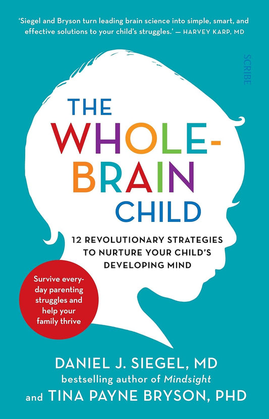 The Whole Brain Child:  12 revolutionary strategies to Nurture Your Child's Developing Mind